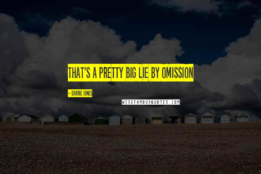 Carrie Jones Quotes: that's a pretty big lie by omission