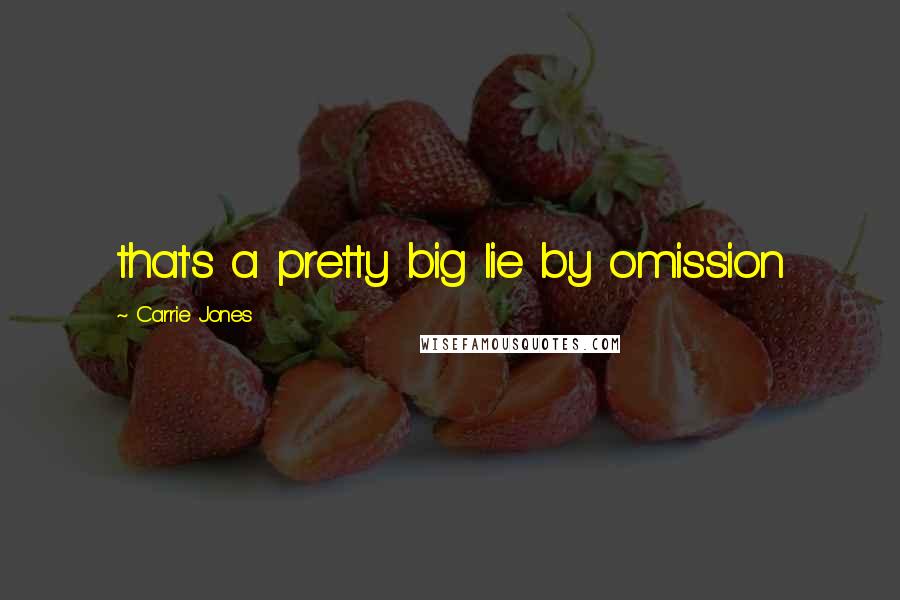 Carrie Jones Quotes: that's a pretty big lie by omission