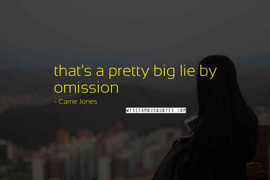 Carrie Jones Quotes: that's a pretty big lie by omission