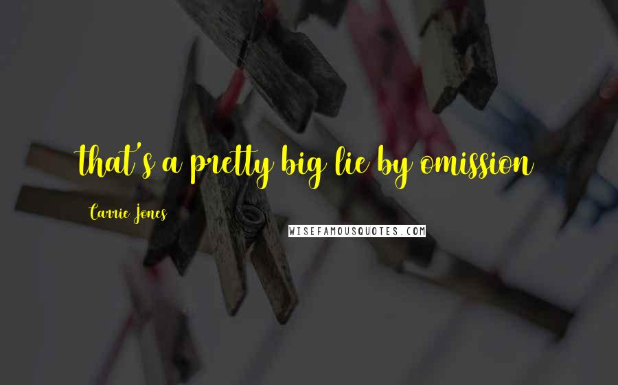 Carrie Jones Quotes: that's a pretty big lie by omission