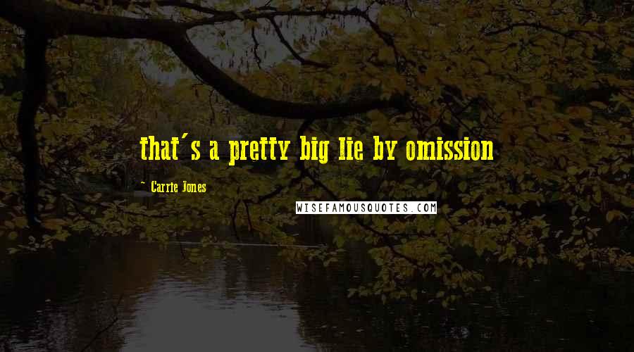 Carrie Jones Quotes: that's a pretty big lie by omission