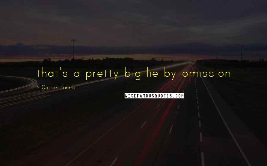 Carrie Jones Quotes: that's a pretty big lie by omission