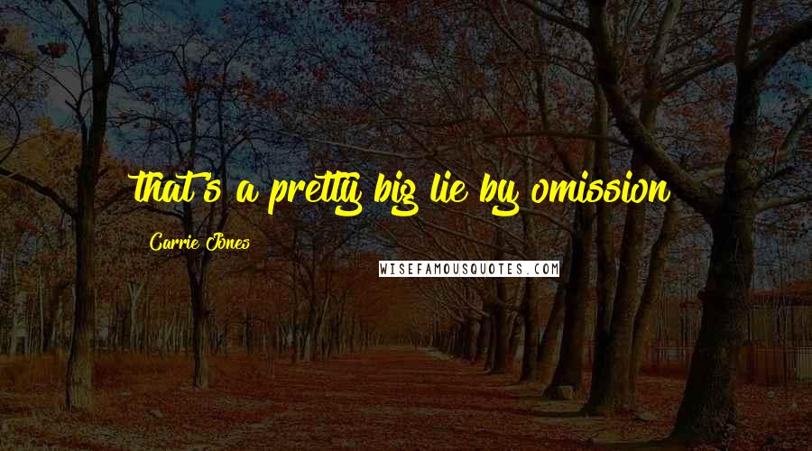Carrie Jones Quotes: that's a pretty big lie by omission