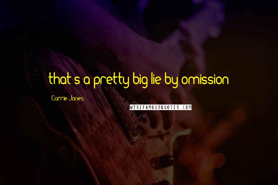 Carrie Jones Quotes: that's a pretty big lie by omission