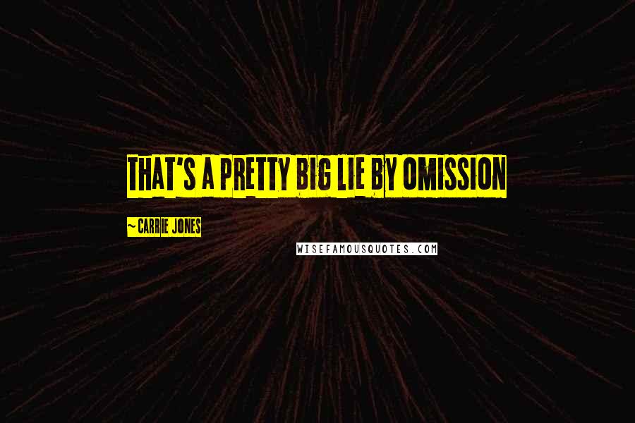 Carrie Jones Quotes: that's a pretty big lie by omission