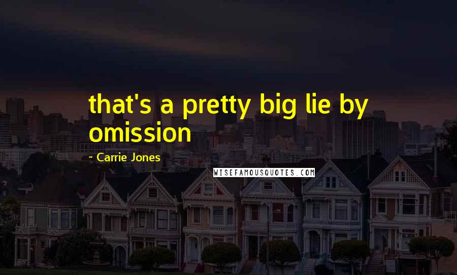 Carrie Jones Quotes: that's a pretty big lie by omission