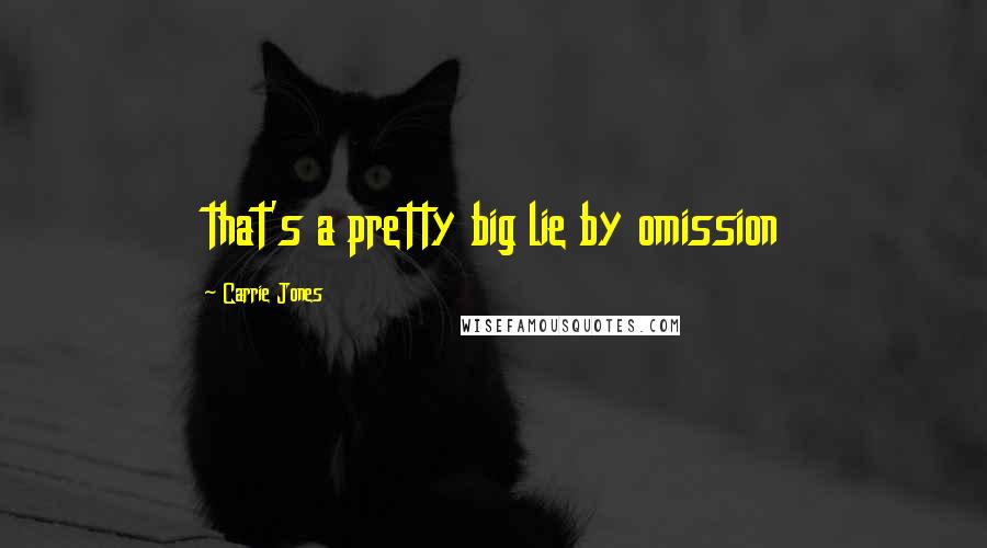 Carrie Jones Quotes: that's a pretty big lie by omission