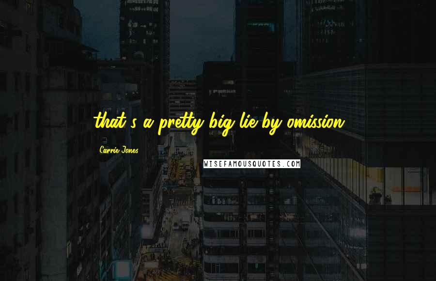 Carrie Jones Quotes: that's a pretty big lie by omission