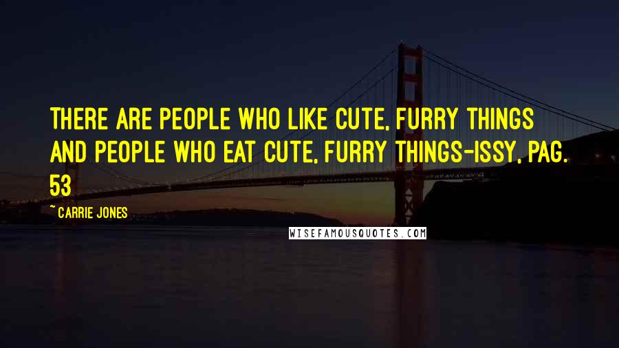 Carrie Jones Quotes: There are people who like cute, furry things and people who eat cute, furry things-Issy, pag. 53