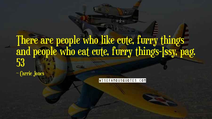 Carrie Jones Quotes: There are people who like cute, furry things and people who eat cute, furry things-Issy, pag. 53