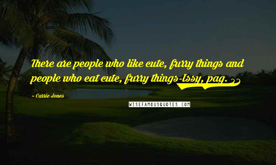 Carrie Jones Quotes: There are people who like cute, furry things and people who eat cute, furry things-Issy, pag. 53