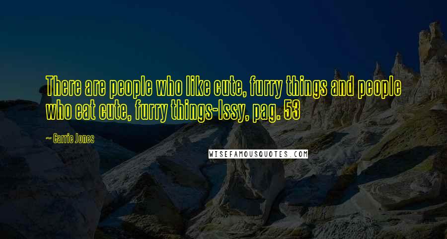 Carrie Jones Quotes: There are people who like cute, furry things and people who eat cute, furry things-Issy, pag. 53
