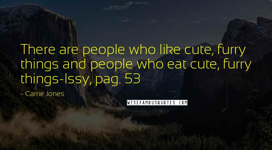 Carrie Jones Quotes: There are people who like cute, furry things and people who eat cute, furry things-Issy, pag. 53