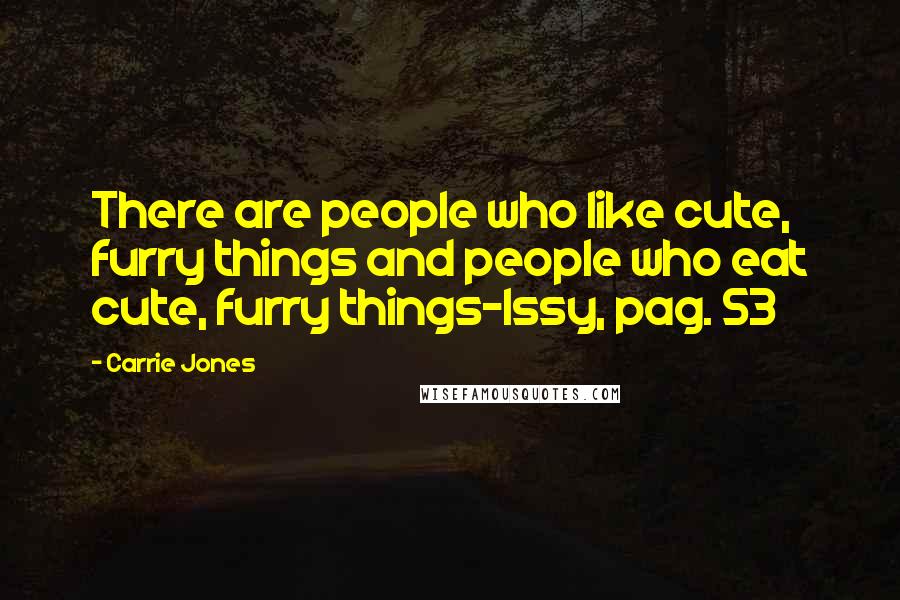 Carrie Jones Quotes: There are people who like cute, furry things and people who eat cute, furry things-Issy, pag. 53