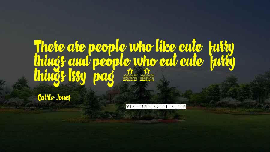 Carrie Jones Quotes: There are people who like cute, furry things and people who eat cute, furry things-Issy, pag. 53