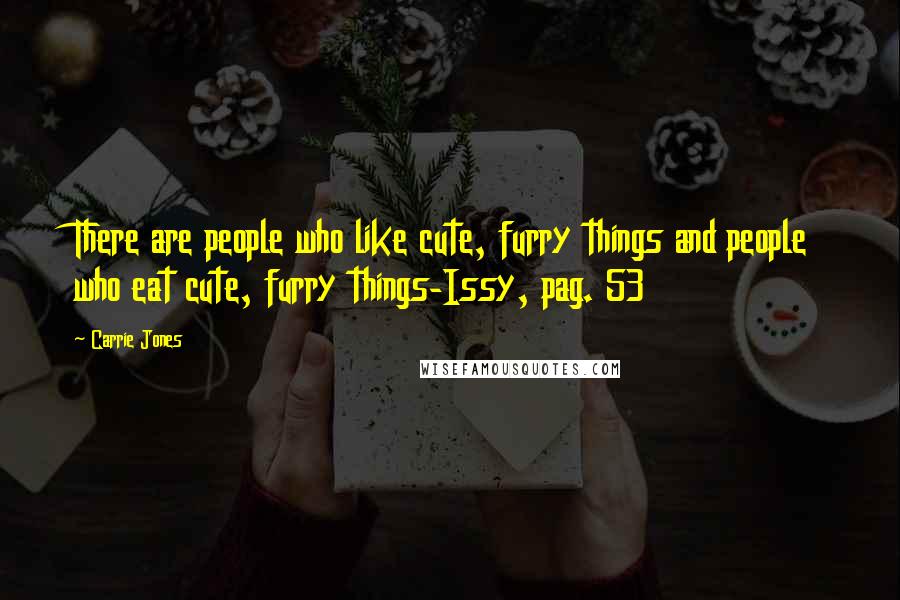 Carrie Jones Quotes: There are people who like cute, furry things and people who eat cute, furry things-Issy, pag. 53