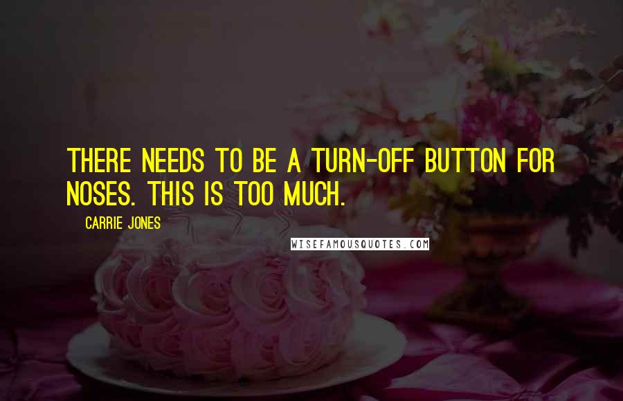 Carrie Jones Quotes: There needs to be a turn-off button for noses. This is too much.