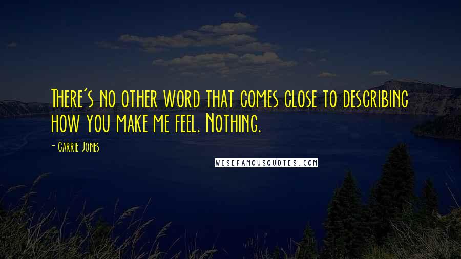 Carrie Jones Quotes: There's no other word that comes close to describing how you make me feel. Nothing.