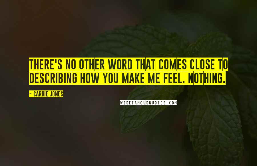 Carrie Jones Quotes: There's no other word that comes close to describing how you make me feel. Nothing.