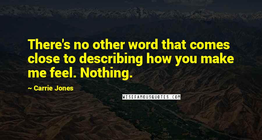 Carrie Jones Quotes: There's no other word that comes close to describing how you make me feel. Nothing.