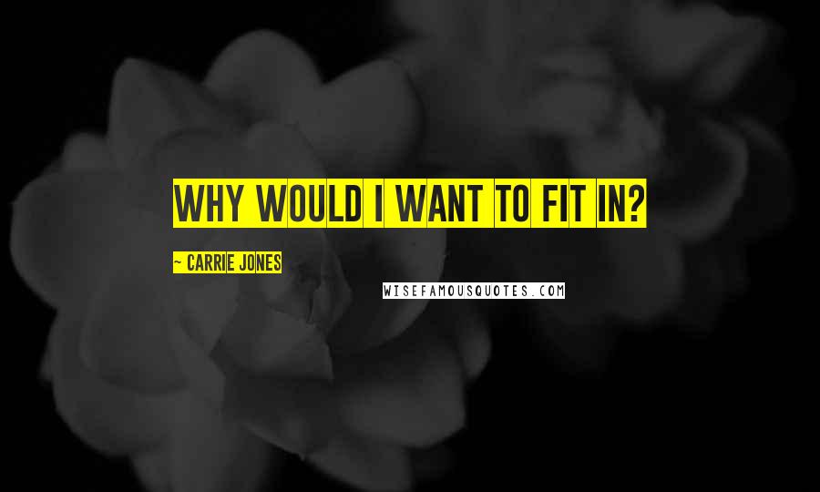 Carrie Jones Quotes: Why would I want to fit in?