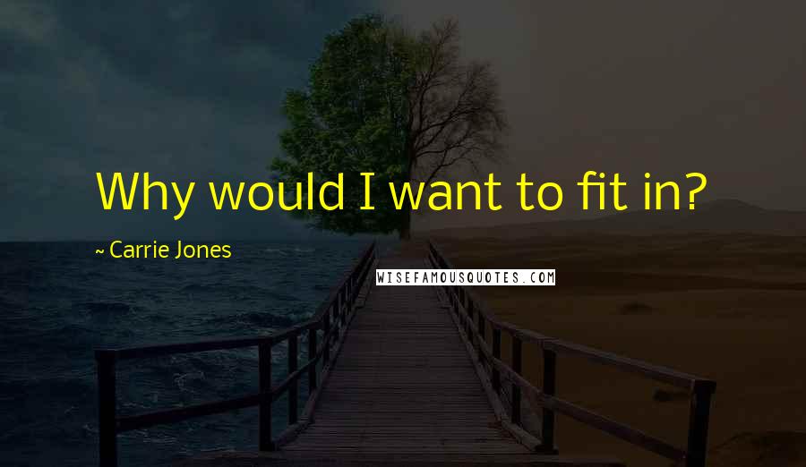 Carrie Jones Quotes: Why would I want to fit in?