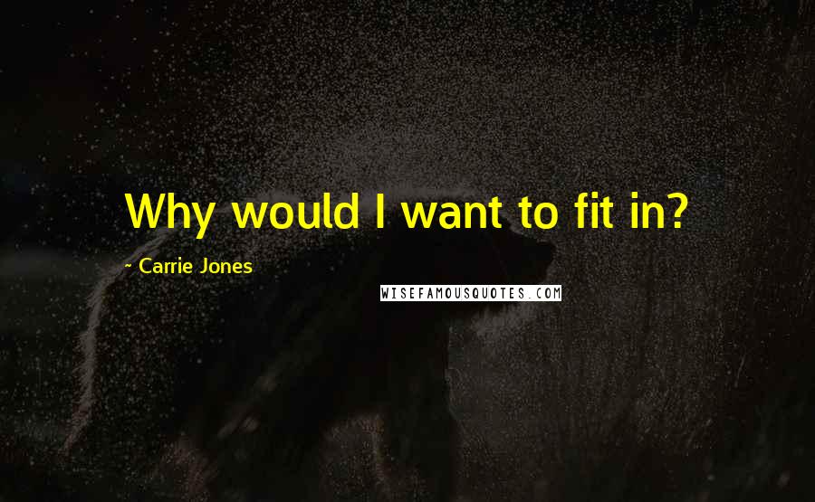 Carrie Jones Quotes: Why would I want to fit in?