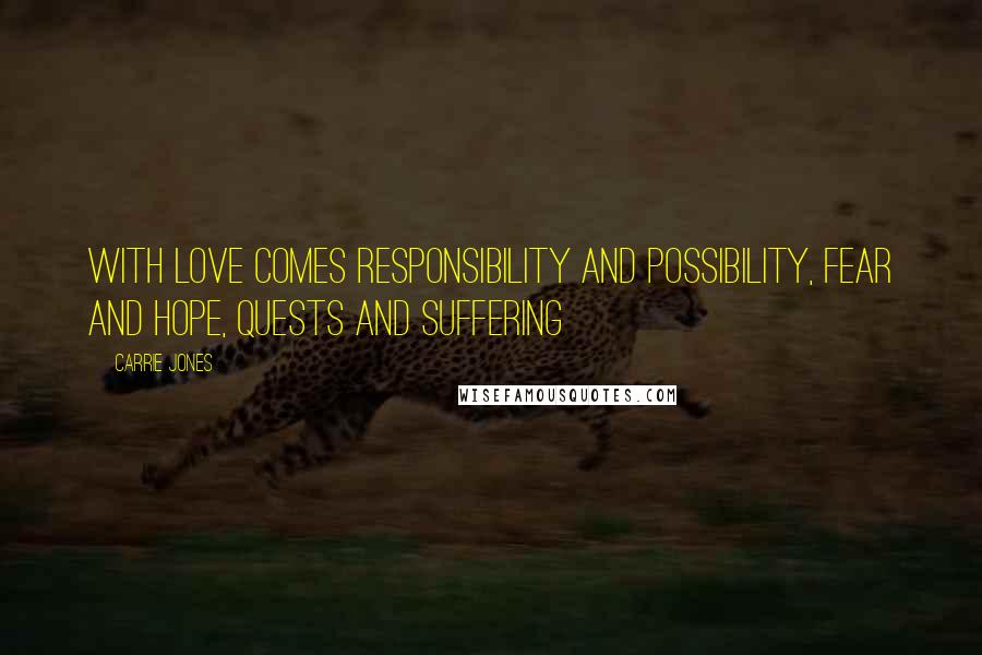 Carrie Jones Quotes: With love comes responsibility and possibility, fear and hope, quests and suffering