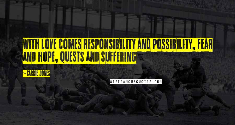 Carrie Jones Quotes: With love comes responsibility and possibility, fear and hope, quests and suffering