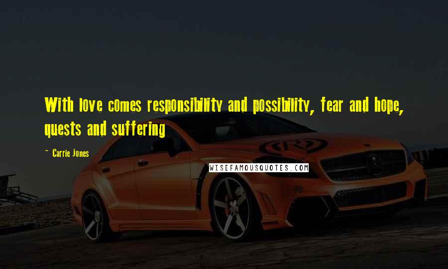Carrie Jones Quotes: With love comes responsibility and possibility, fear and hope, quests and suffering