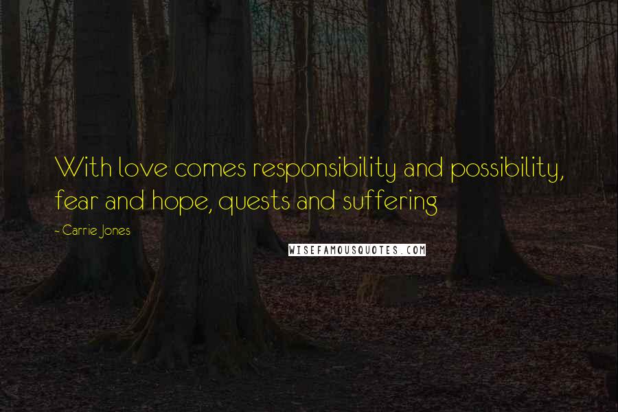 Carrie Jones Quotes: With love comes responsibility and possibility, fear and hope, quests and suffering