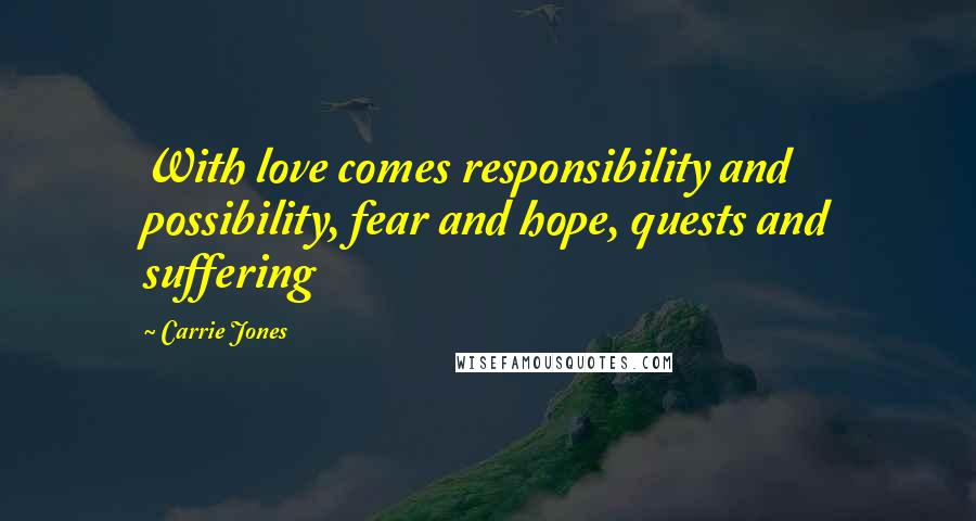 Carrie Jones Quotes: With love comes responsibility and possibility, fear and hope, quests and suffering