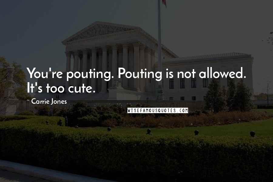 Carrie Jones Quotes: You're pouting. Pouting is not allowed. It's too cute.