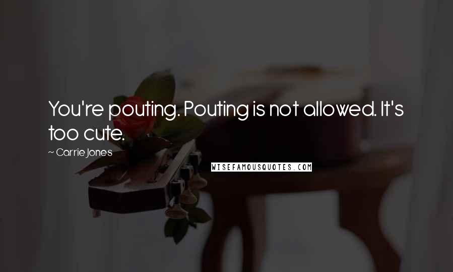 Carrie Jones Quotes: You're pouting. Pouting is not allowed. It's too cute.