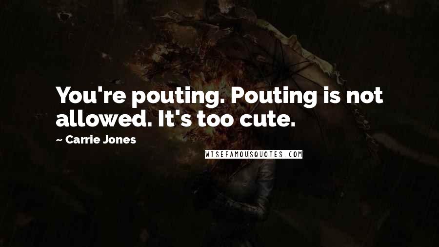 Carrie Jones Quotes: You're pouting. Pouting is not allowed. It's too cute.