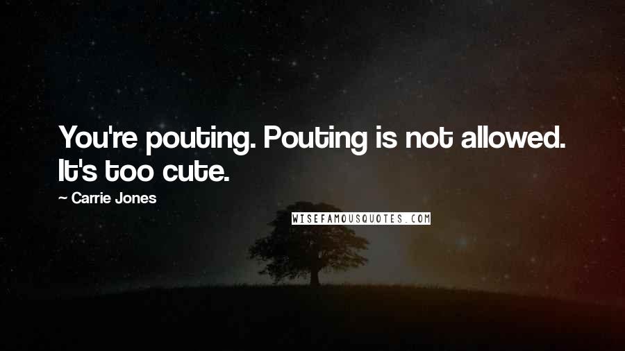 Carrie Jones Quotes: You're pouting. Pouting is not allowed. It's too cute.