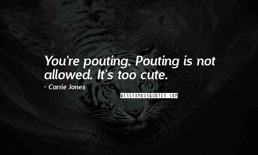 Carrie Jones Quotes: You're pouting. Pouting is not allowed. It's too cute.