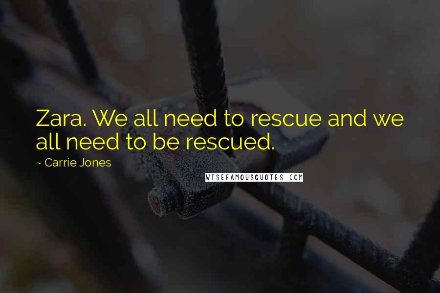 Carrie Jones Quotes: Zara. We all need to rescue and we all need to be rescued.