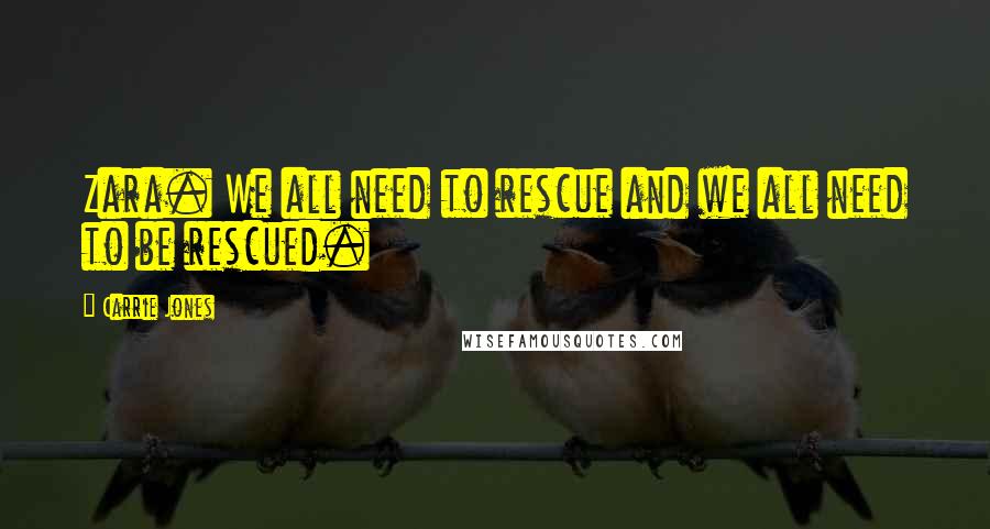 Carrie Jones Quotes: Zara. We all need to rescue and we all need to be rescued.