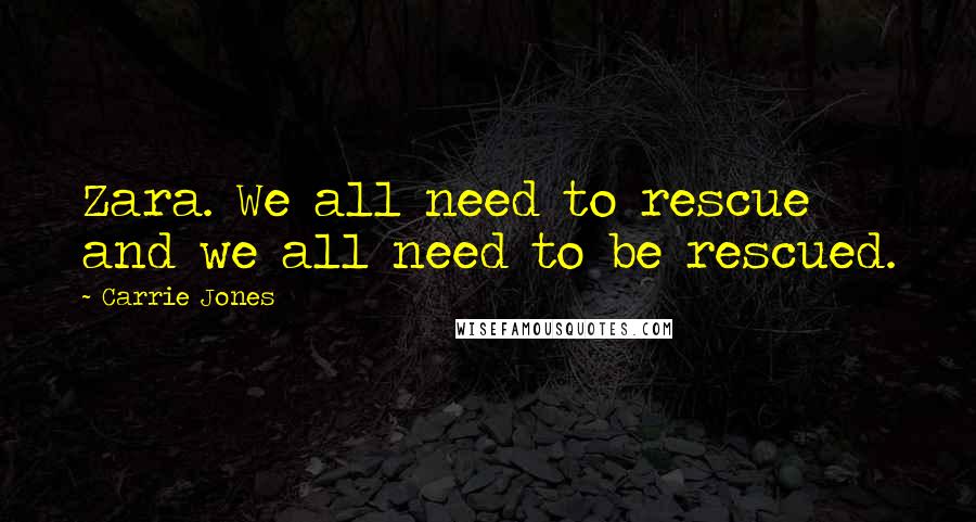 Carrie Jones Quotes: Zara. We all need to rescue and we all need to be rescued.