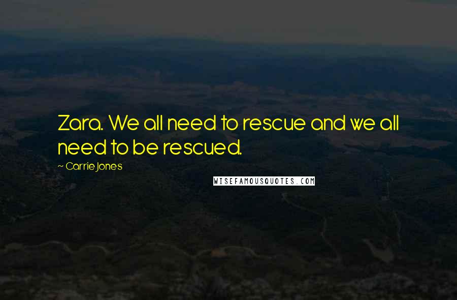 Carrie Jones Quotes: Zara. We all need to rescue and we all need to be rescued.