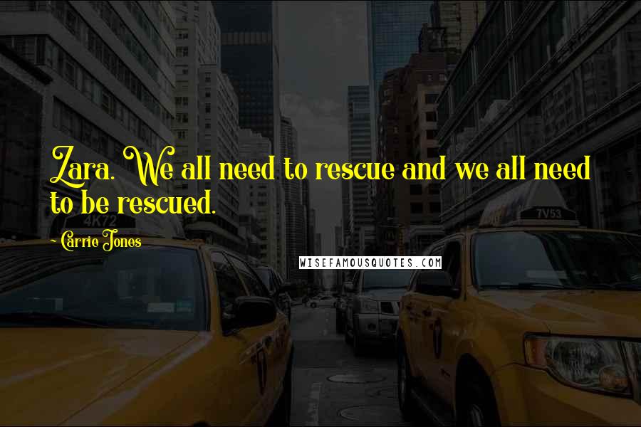 Carrie Jones Quotes: Zara. We all need to rescue and we all need to be rescued.