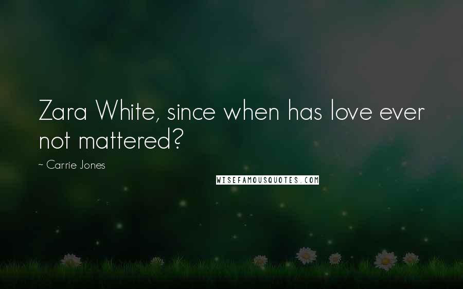 Carrie Jones Quotes: Zara White, since when has love ever not mattered?