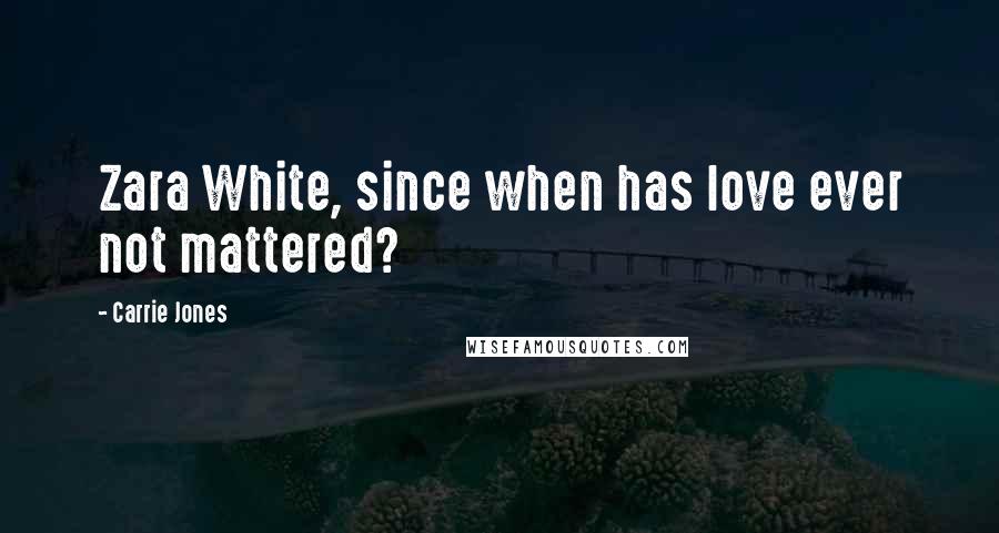 Carrie Jones Quotes: Zara White, since when has love ever not mattered?