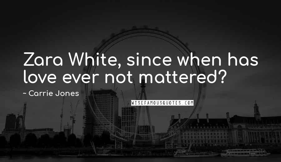 Carrie Jones Quotes: Zara White, since when has love ever not mattered?