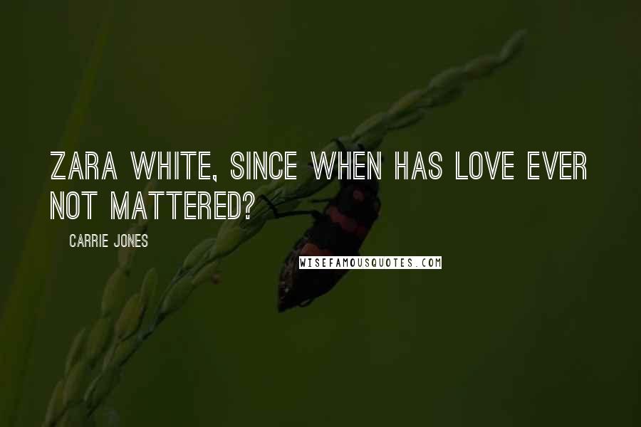 Carrie Jones Quotes: Zara White, since when has love ever not mattered?