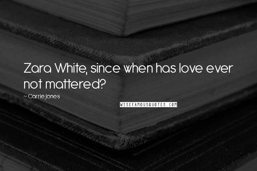 Carrie Jones Quotes: Zara White, since when has love ever not mattered?