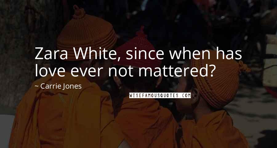 Carrie Jones Quotes: Zara White, since when has love ever not mattered?