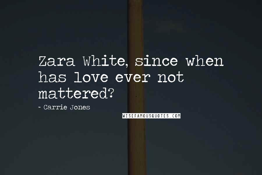 Carrie Jones Quotes: Zara White, since when has love ever not mattered?