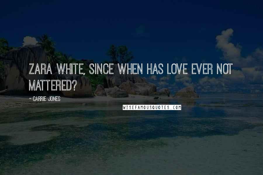 Carrie Jones Quotes: Zara White, since when has love ever not mattered?